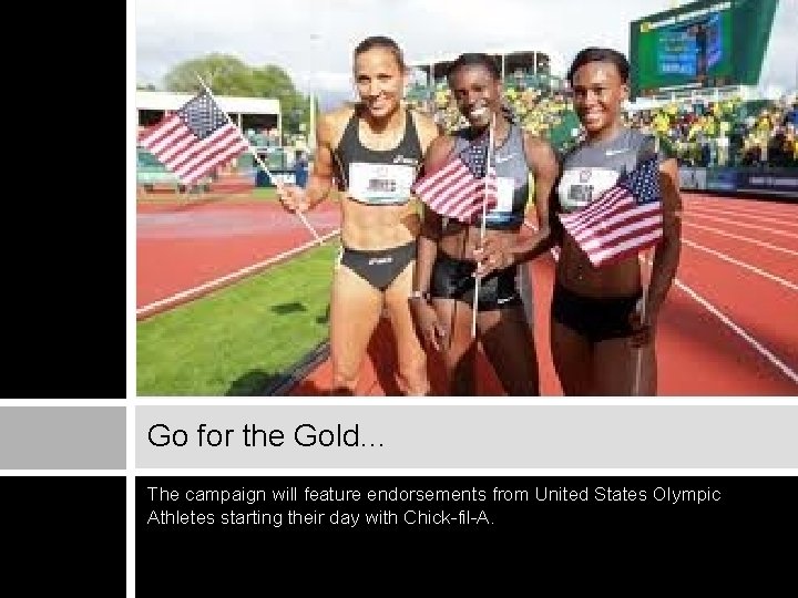 Go for the Gold… The campaign will feature endorsements from United States Olympic Athletes