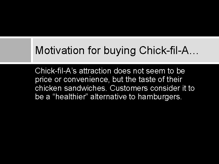 Motivation for buying Chick-fil-A… Chick-fil-A’s attraction does not seem to be price or convenience,