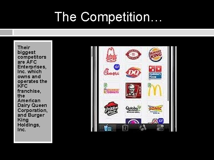 The Competition… Their biggest competitors are AFC Enterprises, Inc. which owns and operates the