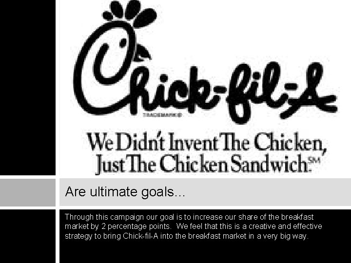 Are ultimate goals… Through this campaign our goal is to increase our share of