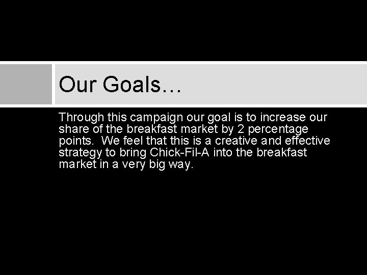 Our Goals… Through this campaign our goal is to increase our share of the
