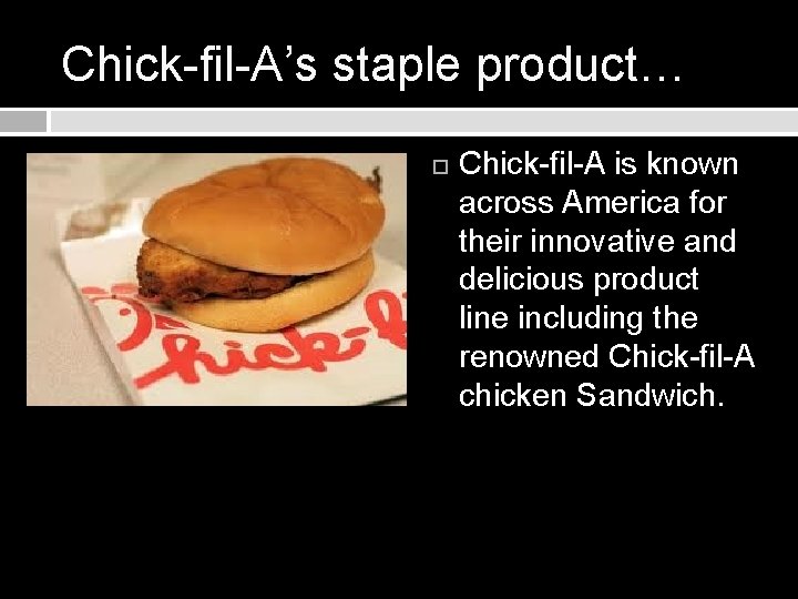 Chick-fil-A’s staple product… Chick-fil-A is known across America for their innovative and delicious product