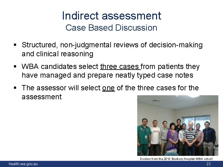 Indirect assessment Case Based Discussion § Structured, non-judgmental reviews of decision-making and clinical reasoning