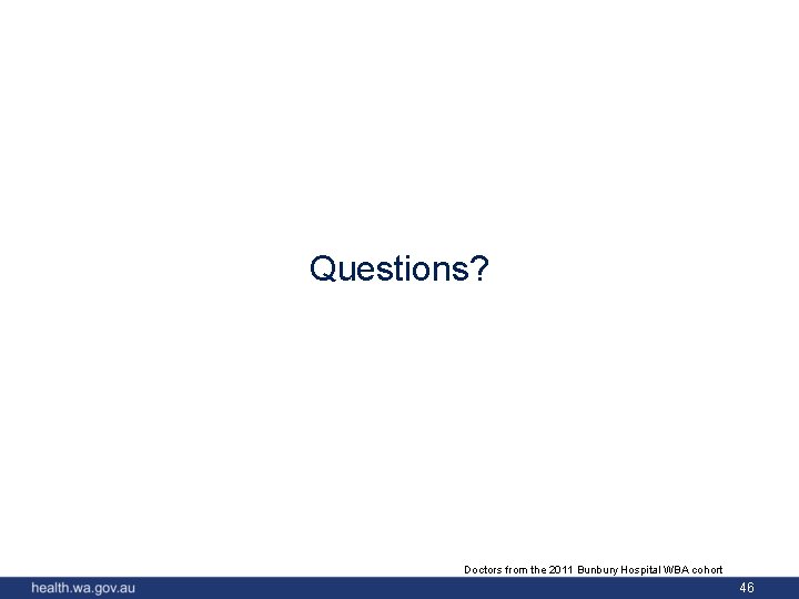 Questions? Doctors from the 2011 Bunbury Hospital WBA cohort 46 