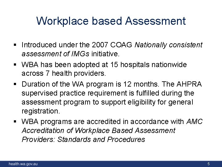 Workplace based Assessment § Introduced under the 2007 COAG Nationally consistent assessment of IMGs