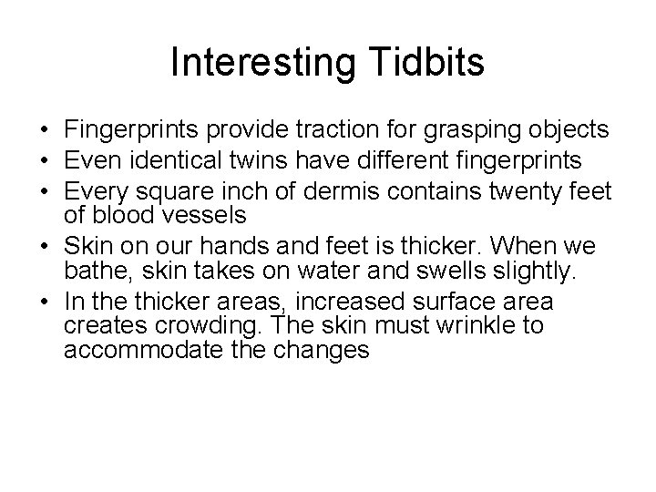 Interesting Tidbits • Fingerprints provide traction for grasping objects • Even identical twins have