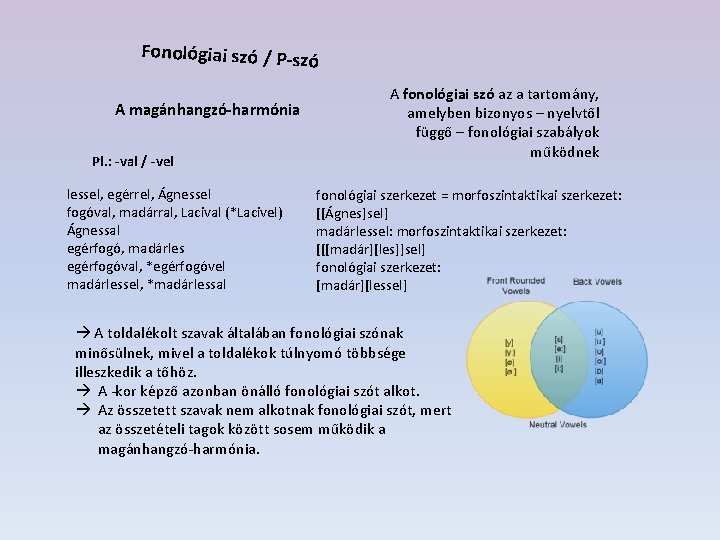 Fonológiai szó / P-szó A magánhangzó-harmónia Pl. : -val / -vel lessel, egérrel, Ágnessel