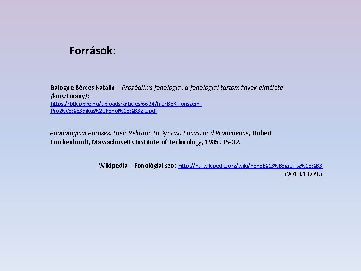 Források: Balogné Bérces Katalin – Prozódikus fonológia: a fonológiai tartományok elmélete (kiosztmány): https: //btk.