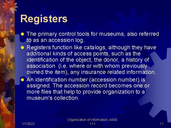 Registers The primary control tools for museums, also referred to as an accession log.