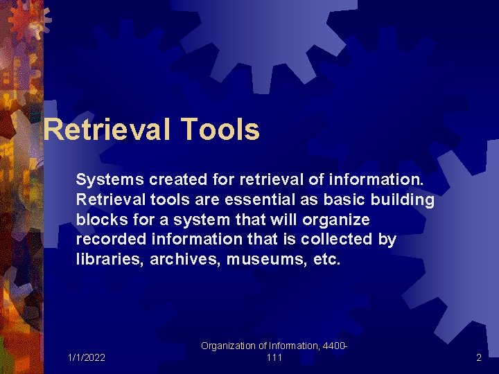 Retrieval Tools Systems created for retrieval of information. Retrieval tools are essential as basic