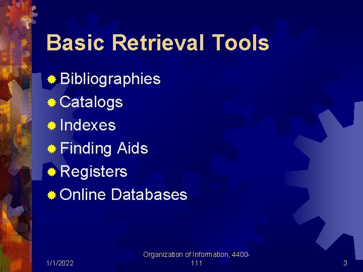 Basic Retrieval Tools ® Bibliographies ® Catalogs ® Indexes ® Finding Aids ® Registers