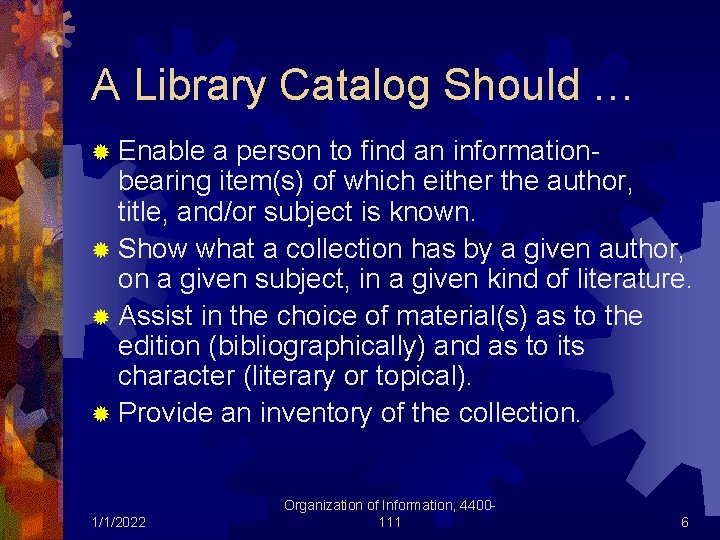 A Library Catalog Should … ® Enable a person to find an informationbearing item(s)