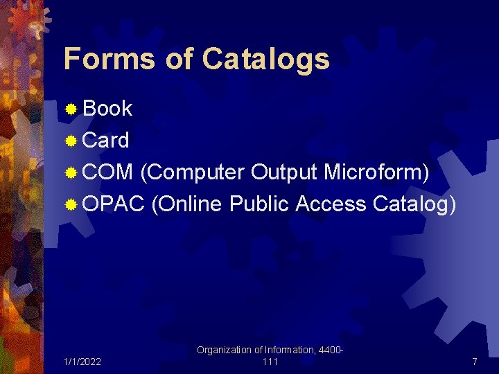 Forms of Catalogs ® Book ® Card ® COM (Computer Output Microform) ® OPAC