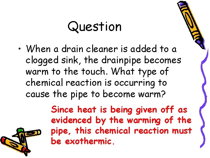 Question • When a drain cleaner is added to a clogged sink, the drainpipe