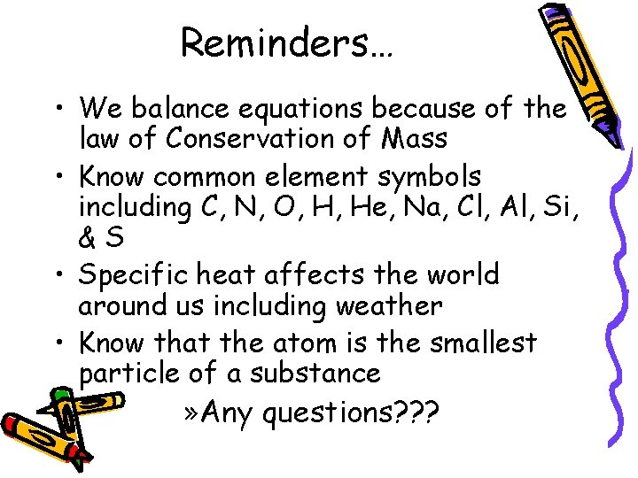 Reminders… • We balance equations because of the law of Conservation of Mass •