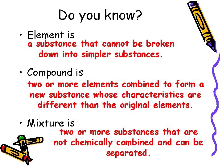 Do you know? • Element is a substance that cannot be broken down into