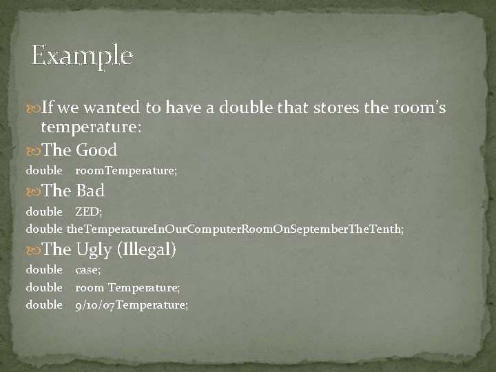 Example If we wanted to have a double that stores the room’s temperature: The Example If we wanted to have a double that stores the room’s temperature: The
