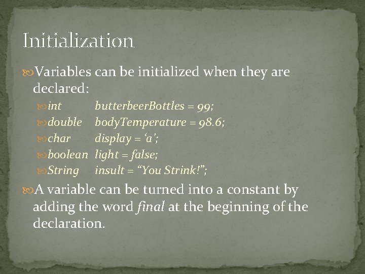 Initialization Variables can be initialized when they are declared: int butterbeer. Bottles = 99; Initialization Variables can be initialized when they are declared: int butterbeer. Bottles = 99;