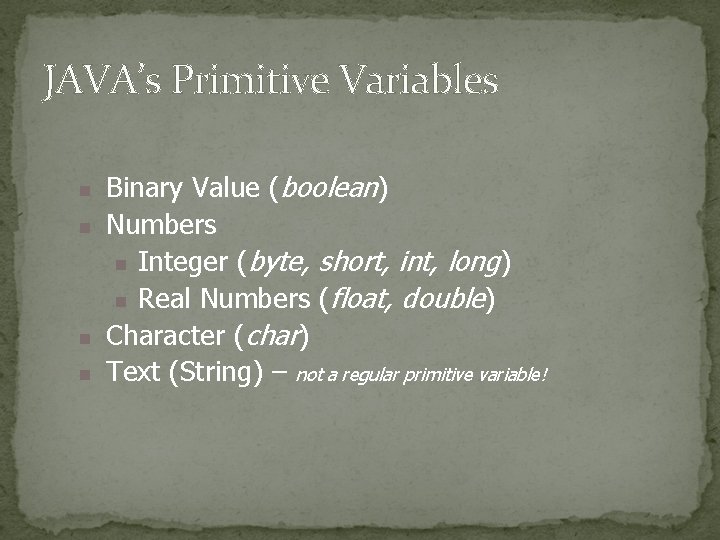 JAVA’s Primitive Variables n n Binary Value (boolean) Numbers n Integer (byte, short, int, JAVA’s Primitive Variables n n Binary Value (boolean) Numbers n Integer (byte, short, int,