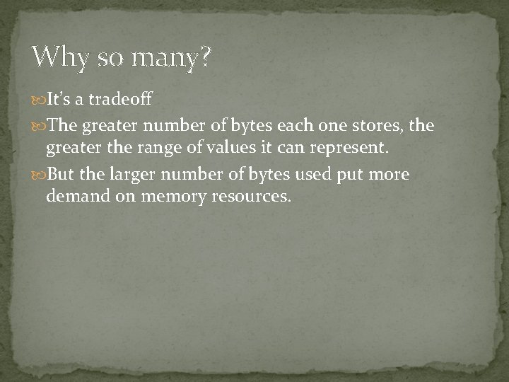 Why so many? It’s a tradeoff The greater number of bytes each one stores, Why so many? It’s a tradeoff The greater number of bytes each one stores,