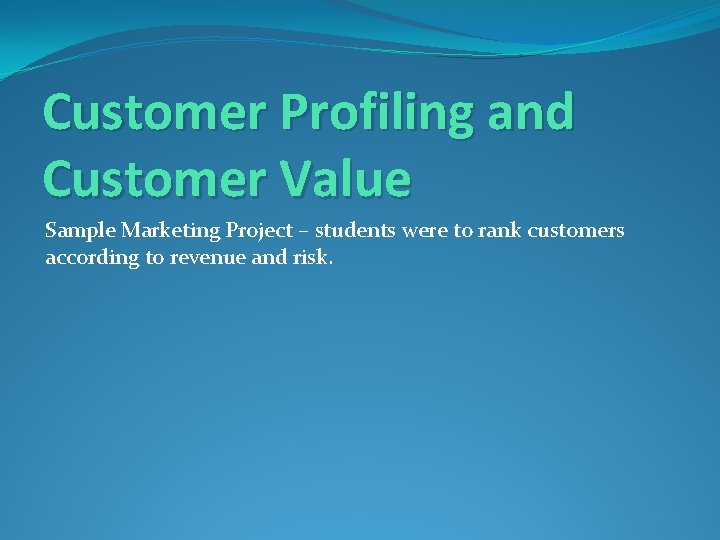 Customer Profiling and Customer Value Sample Marketing Project – students were to rank customers