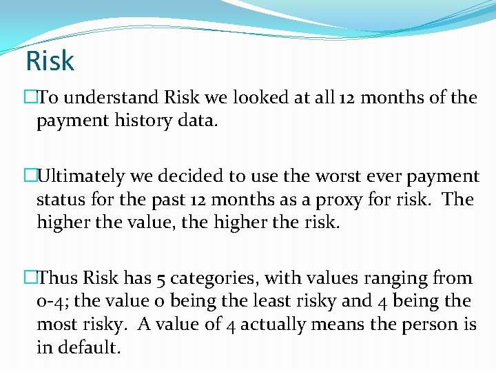 Risk �To understand Risk we looked at all 12 months of the payment history