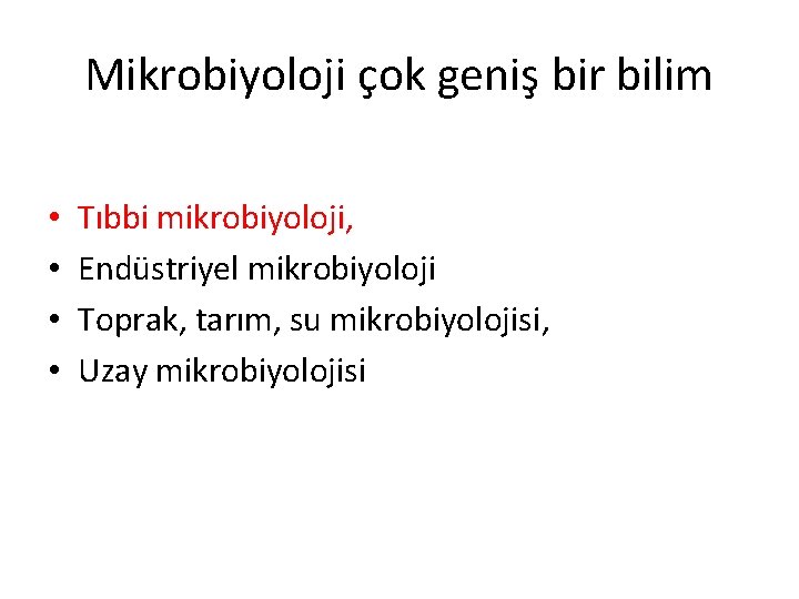 Mikrobiyoloji çok geniş bir bilim • • Tıbbi mikrobiyoloji, Endüstriyel mikrobiyoloji Toprak, tarım, su