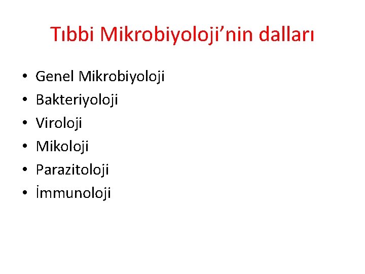 Tıbbi Mikrobiyoloji’nin dalları • • • Genel Mikrobiyoloji Bakteriyoloji Viroloji Mikoloji Parazitoloji İmmunoloji 