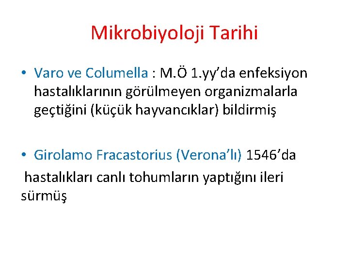 Mikrobiyoloji Tarihi • Varo ve Columella : M. Ö 1. yy’da enfeksiyon hastalıklarının görülmeyen