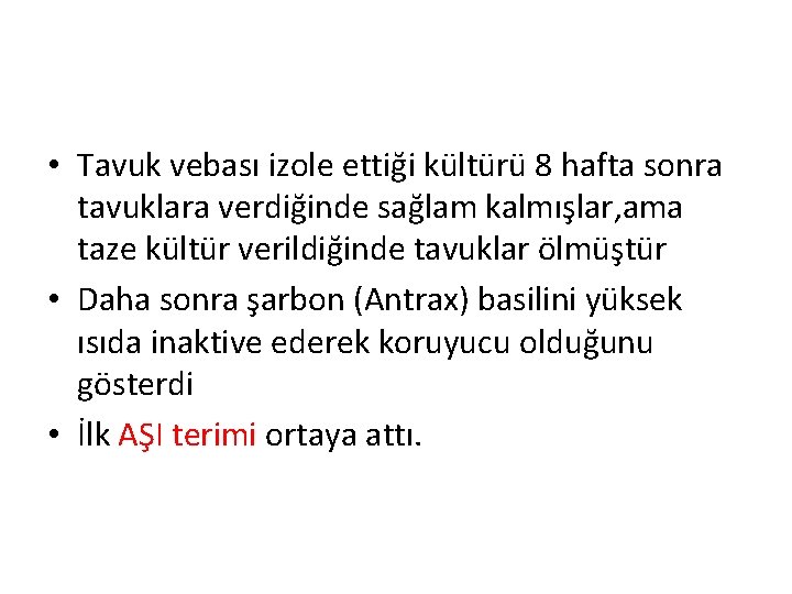  • Tavuk vebası izole ettiği kültürü 8 hafta sonra tavuklara verdiğinde sağlam kalmışlar,