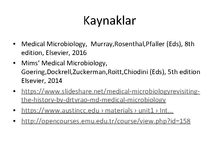 Kaynaklar • Medical Microbiology, Murray, Rosenthal, Pfaller (Eds), 8 th edition, Elsevier, 2016 •