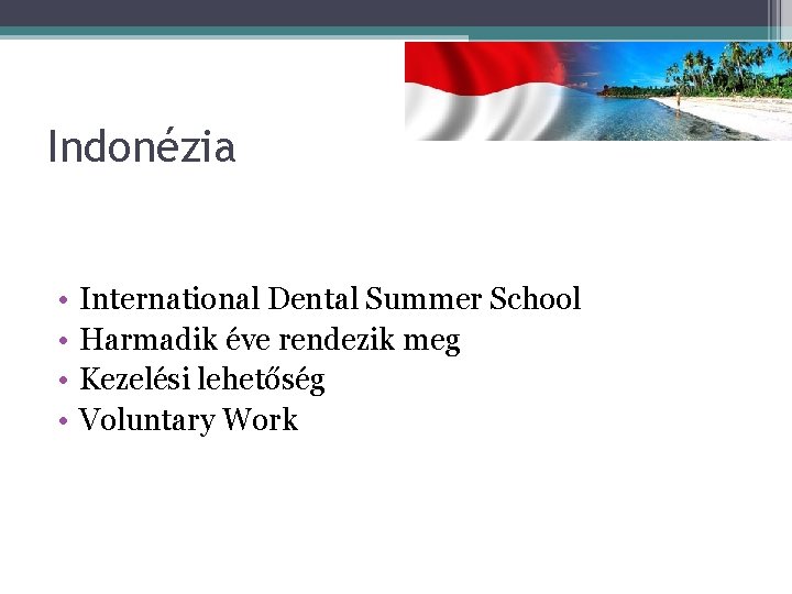 Indonézia • • International Dental Summer School Harmadik éve rendezik meg Kezelési lehetőség Voluntary