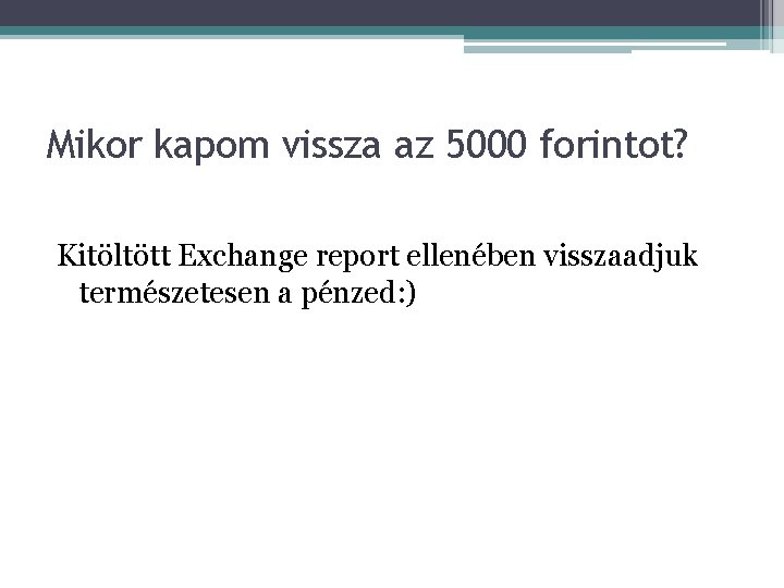 Mikor kapom vissza az 5000 forintot? Kitöltött Exchange report ellenében visszaadjuk természetesen a pénzed: