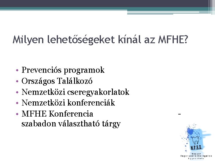 Milyen lehetőségeket kínál az MFHE? • • • Prevenciós programok Országos Találkozó Nemzetközi cseregyakorlatok