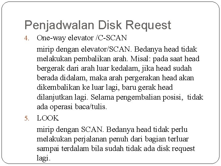 Penjadwalan Disk Request One-way elevator /C-SCAN mirip dengan elevator/SCAN. Bedanya head tidak melakukan pembalikan