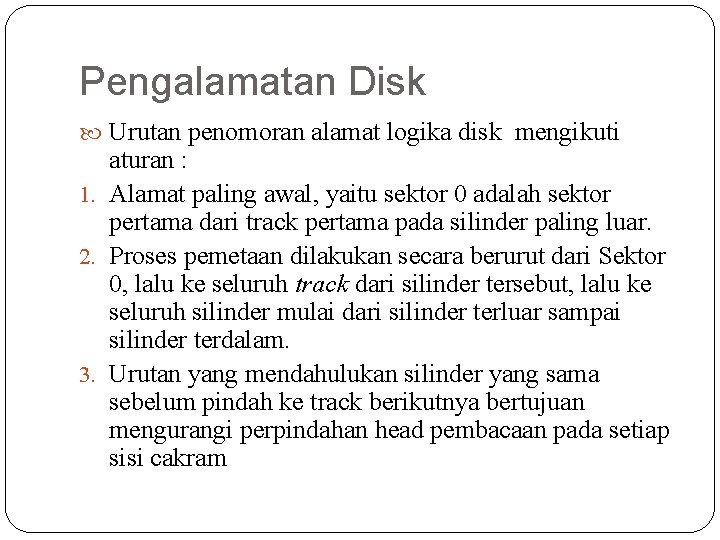 Pengalamatan Disk Urutan penomoran alamat logika disk mengikuti aturan : 1. Alamat paling awal,