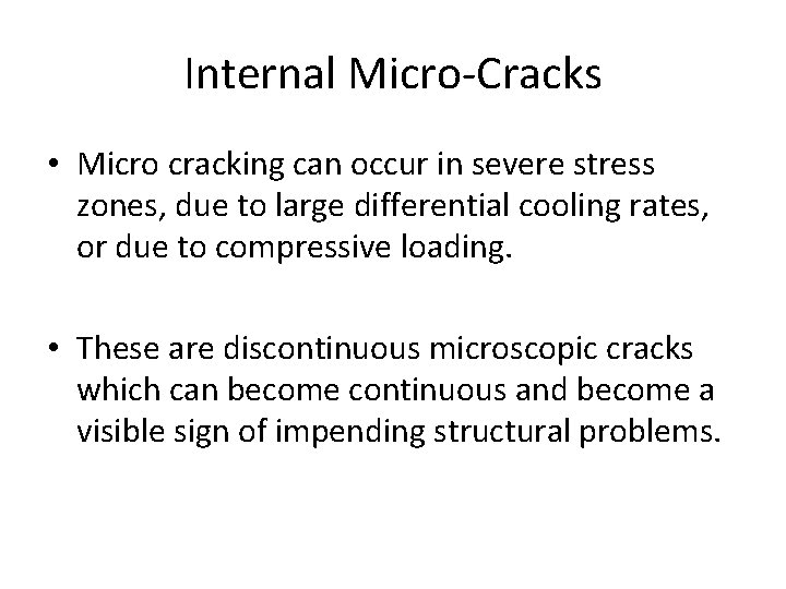 Internal Micro-Cracks • Micro cracking can occur in severe stress zones, due to large