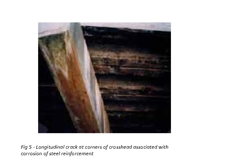 Fig 5 - Longitudinal crack at corners of crosshead associated with corrosion of steel