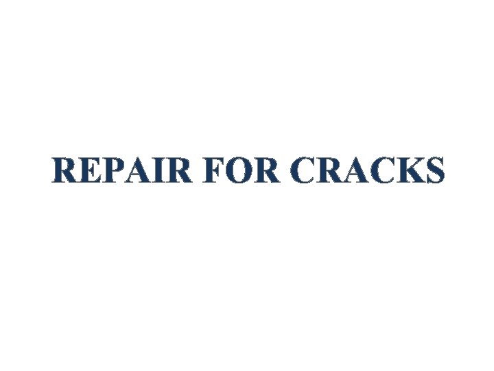 REPAIR FOR CRACKS 