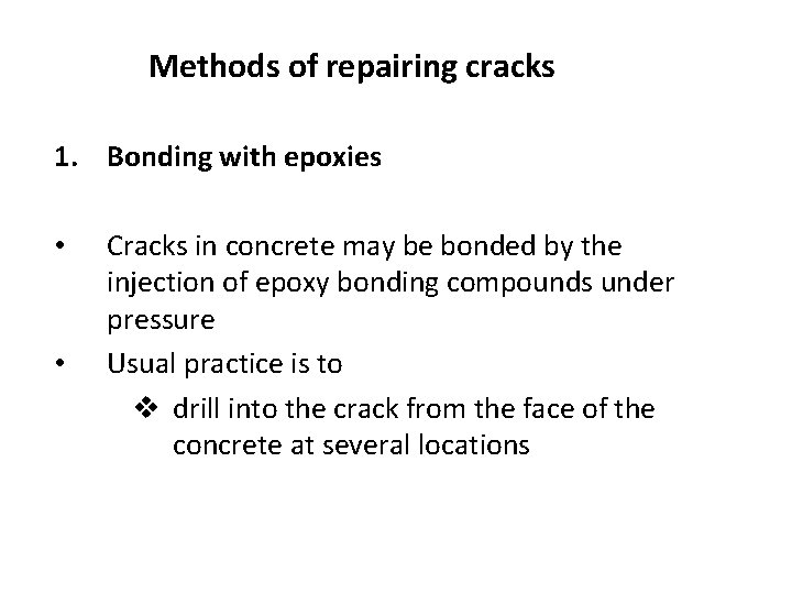 Methods of repairing cracks 1. Bonding with epoxies • • Cracks in concrete may