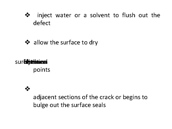 v inject water or a solvent to flush out the defect v allow the