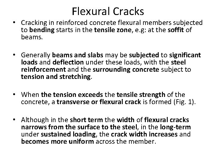 Flexural Cracks • Cracking in reinforced concrete flexural members subjected to bending starts in