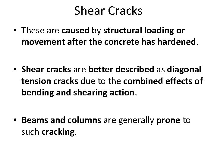 Shear Cracks • These are caused by structural loading or movement after the concrete