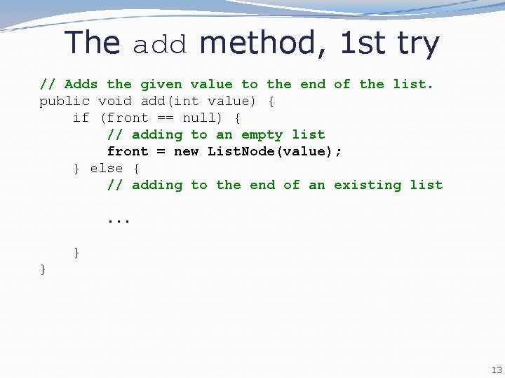 The add method, 1 st try // Adds the given value to the end The add method, 1 st try // Adds the given value to the end