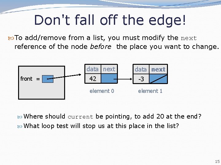 Don't fall off the edge! To add/remove from a list, you must modify the Don't fall off the edge! To add/remove from a list, you must modify the