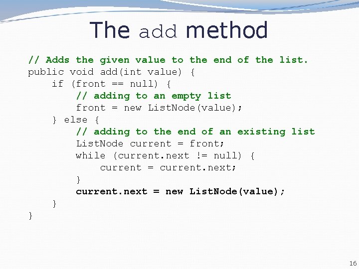 The add method // Adds the given value to the end of the list. The add method // Adds the given value to the end of the list.