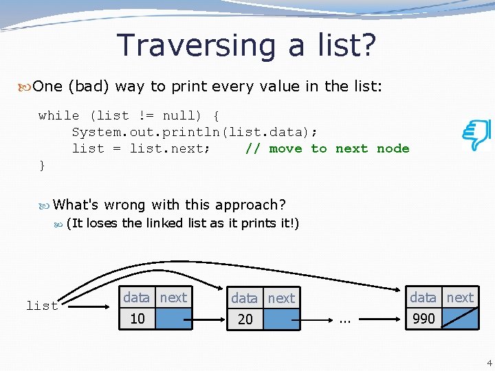 Traversing a list? One (bad) way to print every value in the list: while Traversing a list? One (bad) way to print every value in the list: while