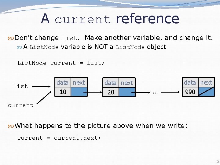 A current reference Don't change list. Make another variable, and change it. A List. A current reference Don't change list. Make another variable, and change it. A List.