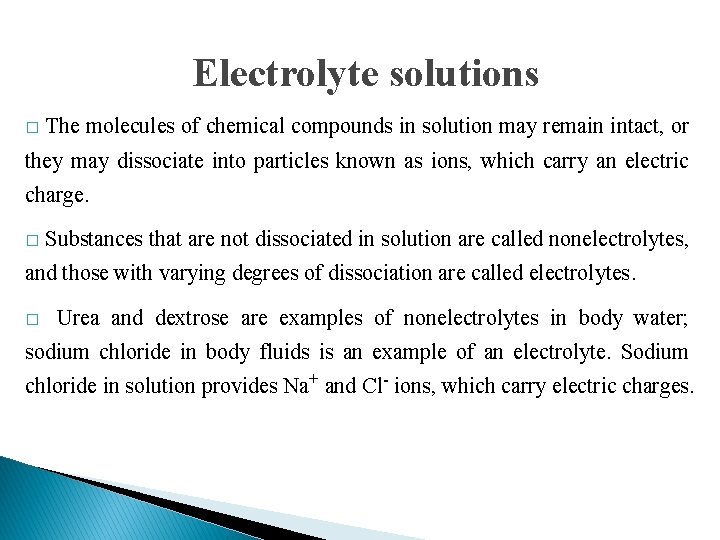 Electrolyte solutions � The molecules of chemical compounds in solution may remain intact, or