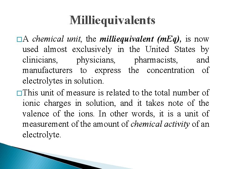 Milliequivalents �A chemical unit, the milliequivalent (m. Eq), is now used almost exclusively in